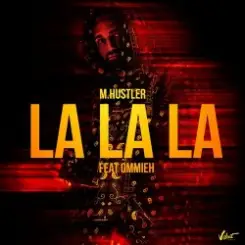 M.Hustler feat. OMMIEH - La La La слушать онлайн