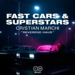 Cristian Marchi & Reverend Haus - Fast Cars & Superstars слушать онлайн