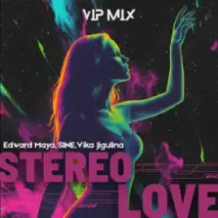 Edward Maya & SINE & Vika Jigulina - STEREO LOVE (VipMix) слушать онлайн