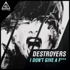 Destroyers - I Dont Give A Fuck (Original Mix) слушать онлайн