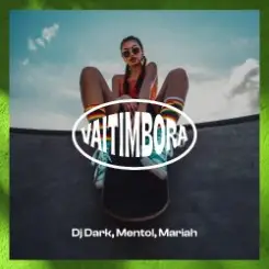 Dj Dark & Mentol & Mariah - Vaitimbora слушать онлайн