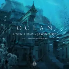 Seven Lions & Jason Ross feat. Jonathan Mendelsohn - Ocean слушать онлайн