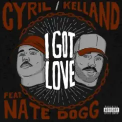 I Got Love - CYRIL & Kelland & Nate Dogg слушать онлайн