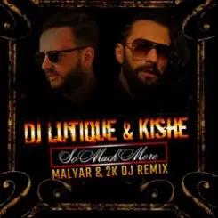 DJ Lutique & Kishe - So Much More (Malyar & 2K DJ Remix) слушать онлайн