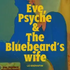 LE SSERAFIM - Eve, Psyche & the Bluebeard's wife слушать онлайн