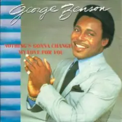George Benson - Nothing's Gonna Change My Love for You слушать онлайн