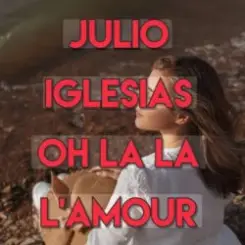 Julio Iglesias - Oh, La La L'Amour (Con La Misma Piedra) слушать онлайн