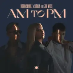 Robin Schulz & Sigala - AM to PM (feat. Zoe Wees) слушать онлайн