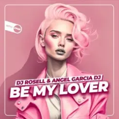 DJ Rosell And Angel Garcia DJ - Be My Lover слушать онлайн