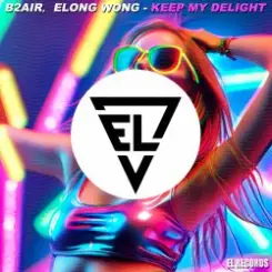 B2AIR & Elong Wong - Keep My Delight слушать онлайн