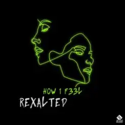 Rexalted - H0W 1 F33L (Original Mix) слушать онлайн