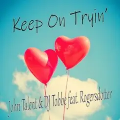 John Talent, DJ Tobbe, Rogersdotter - Keep on Tryin' (Radio Mix) слушать онлайн