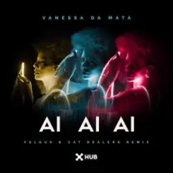 Vanessa da Mata & Felguk & Cat Dealers - Ai Ai Ai (Felguk & Cat Dealers Remix) слушать онлайн