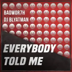 Badwor7h & DJ Blyatman - Everybody Told Me слушать онлайн