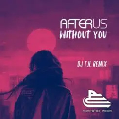 AFTERUS - Without You (DJ T.H. Remix) слушать онлайн