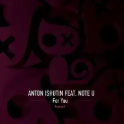 Anton Ishutin & Note U - For You (Nezhdan Remix) слушать онлайн
