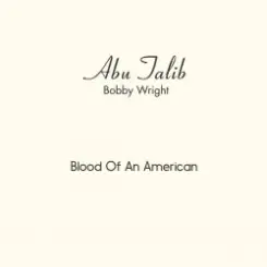 Abu Talib (Bobby Wright) - Blood Of An American слушать онлайн