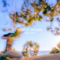 Angrybaby - PUT IT DOWN слушать онлайн