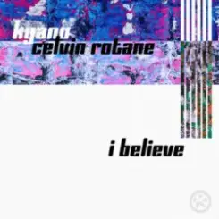 KYANU & Celvin Rotane - I Believe слушать онлайн