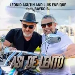Леонид Агутин, Luis Enrique, Rayko B. - Asi de Lento слушать онлайн