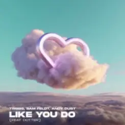 Tribbs & Sam Feldt & Andy Dust & Dotter - Like You Do (Extended Mix) слушать онлайн