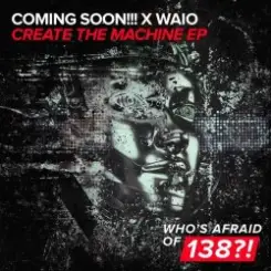 Coming Soon!!!, Waio - Create The Machine слушать онлайн