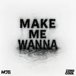 MOTi - Make Me Wanna слушать онлайн