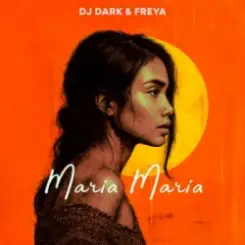 Dj Dark & Freya - Maria Maria слушать онлайн