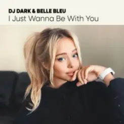 Dj Dark & Belle Bleu - I Just Wanna Be With You слушать онлайн