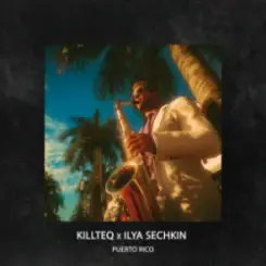 KILLTEQ & ILYA SECHKIN - Puerto Rico слушать онлайн