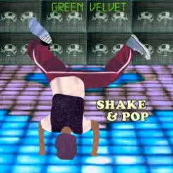 Green Velvet feat. Walter Phillips - Shake & Pop слушать онлайн