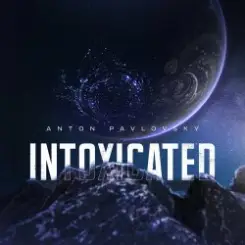 Anton Pavlovsky - Intoxicated слушать онлайн