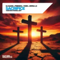DJ Sakin & Friends & YORK & EMMA LX - Sacrifice (Torsten Stenzel Edit) слушать онлайн
