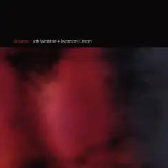 Jah Wobble & Marconi Union - Anomic слушать онлайн