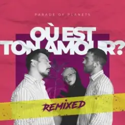 Parade of Planets - Où Est Ton Amour? (Dj Sasha Born Radio Edit) слушать онлайн