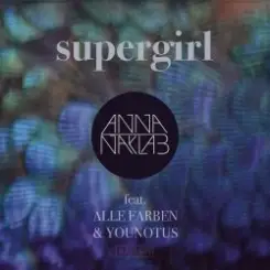 Anna Naklab Feat. Alle Farben & YOUNOTUS - Supergirl (YOUNOTUS Remix) слушать онлайн