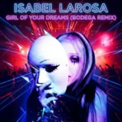 Isabel Larosa - Girl Of Your Dreams (Bodega Remix) слушать онлайн