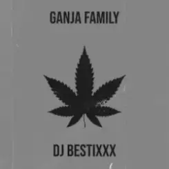 Dj Bestixxx - Ganja Family слушать онлайн