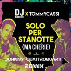 Dj Antoine x TommyCassi - Solo Per Stanotte (Johnny Quattroquarti Remix) слушать онлайн