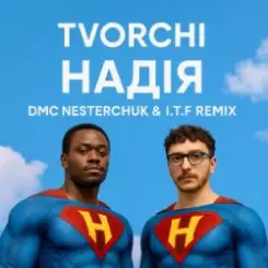 TVORCHI - Надія (I.T.F & DMC NESTERCHUK Remix) слушать онлайн