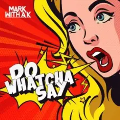 Mark with A K - Do Whatcha Say слушать онлайн