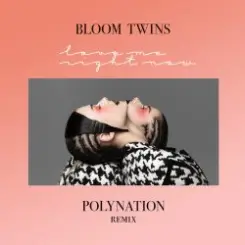Bloom Twins - Love Me Right Now (Polynation Remix) слушать онлайн