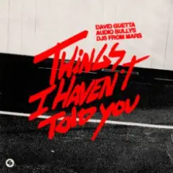David Guetta & Audio Bullys & DJs From Mars - Things I Haven’t Told You слушать онлайн