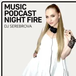 Dj Serebrova - Music Podcast Night Fire #3 слушать онлайн