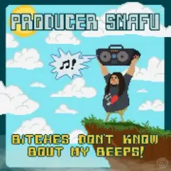 Producer Snafu - Bitches Don't Know Bout My Beeps слушать онлайн