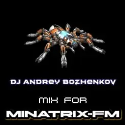 Dj Andrey Bozhenkov - Mix For Minatrix-FM (Vol.07) слушать онлайн